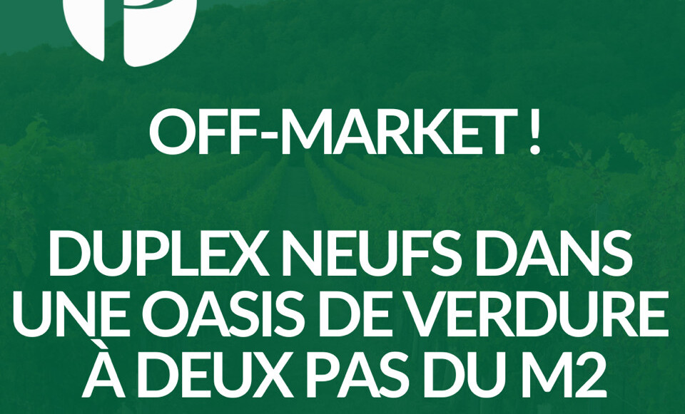 Coup de coeur ! Duplex neufs dans une oasis de verdure à deux pas du M2