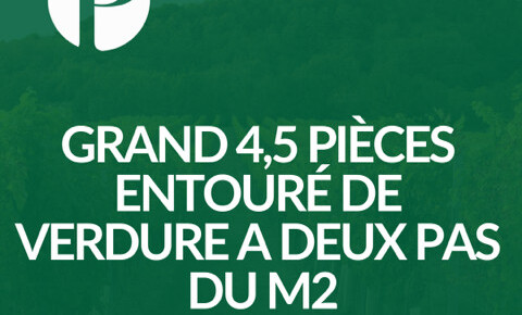 Grand 4,5 pièces entouré de verdure à proximité du M2